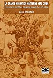 La grande migration haïtienne vers Cuba Texte imprimé économie et condition paysanne au début du XXe siècle Alex Bellande