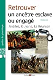 Retrouver un ancêtre esclave ou engagé Texte imprimé Antilles, Guyane, La Réunion Christian Duic