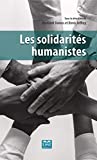 Les solidarités humanistes Texte imprimé sous la direction d'Obrillant Damus et Denis Jeffrey Francis Danvers, Martine Roberge, David Fradette et al.