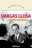 Temps sauvages Texte imprimé roman Mario Vargas Llosa traduit de l'espagnol (Pérou) par Albert Bensoussan et Daniel Lefort