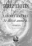 Larmes amères Texte imprimé roman Sé dlozié anmè a Térèz Léotin