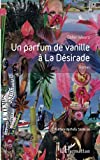 Un parfum de vanille à la Désirade Texte imprimé roman Didier Mauro préface de Felly Sédécias postface Alcide Savinien Donnat