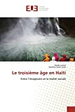 Le troisième âge en Haïti texte imprimé Entre l'imaginaire et la réalité sociale Sandy Larose, Dermite Saint Juste