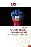 Création de micro-entreprise en Haïti Texte imprimé Futurs entrepreneurs et diplômés de la formation professionnelle Ronald Estrade