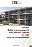Guide pratiques pour la construction d'écoles en Haïti Texte imprimé Normes, plans-types et recommandations Christian Ubertini
