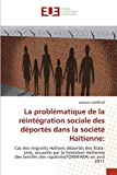 La problématique de la réintégration sociale des déportés dans la société HaÏtienne Texte imprimé Cas des migrants Haïtiens déportés des Etats-Unis, accueillis par la fondation Haïtienne des familles des rapatriés(FONHFARA) en avril 2011 Jameson LEOPOLD