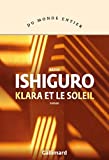 Klara et le soleil Texte imprimé roman Kazuo Ishiguro traduit de l'anglais par Anne Rabinovitch