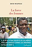 La force des femmes Texte imprimé puiser dans la résilience pour réparer le monde Denis Mukwege traduit de l'anglais (République démocratique du Congo) par Marie Chuvin et Laetitia Devaux