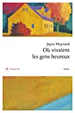 Où vivaient les gens heureux Texte imprimé roman Joyce Maynard traduit de l'anglais (Etats-Unis) par Florence Lévy-Paoloni
