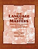 The Language of the Masters [Musique imprimée]: Transcriptions and Etudes of 10 Great Latin Percussion Artists/ by Michael Spiro and Michael Coletti