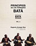 Principios de los tambores bata [Texte imprimé]: Método para très bataleros= Principles of Bata drumming: Method for three bata drummers/ Eugenio Arango Noa vol.1