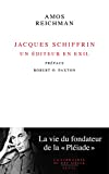 Jacques Schiffrin Texte imprimé un éditeur en exil la vie du fondateur de la "Pléiade" Amos Reichman préf. Robert O. Paxton