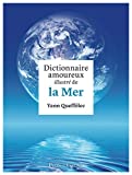 Dictionnaire amoureux illustré de la mer Texte imprimé Yann Queffélec