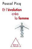 Et l'évolution créa la femme Texte imprimé coercition et violence sexuelles chez l'homme Pascal Picq