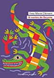 12 contes de Guyane Texte imprimé Yves-Marie Clément illustrations de Fred Sochard