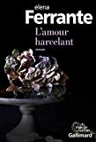 L'amour harcelant Texte imprimé Elena Ferrante trad. de l'italien par Jean-Noël Schifano