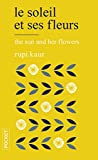 Le soleil et ses fleurs Texte imprimé The sun and her flowers Rupi Kaur traduit de l'anglais (Canada) par Sabine Rolland
