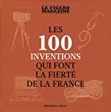 Les 100 inventions qui font la fierté de la France Texte imprimé Emmanuel Hecht