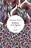 Mokhtar et le figuier Texte imprimé roman Abdelkader Djemaï
