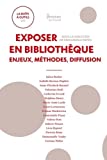 Exposer en bibliothèque Texte imprimé enjeux, méthodes, diffusion sous la direction d'Emmanuèle Payen