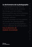 Le dictionnaire de la photographie Texte imprimé sous la direction de Nathalie Herschdorfer