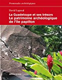 La Guadeloupe et ses trésors Texte imprimé le patrimoine archéologique de l'île papillon David Laporal