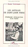 Les Antilles de Saint-John Perse Texte imprimé itinéraire intellectuel d'un poète Renée Ventresque