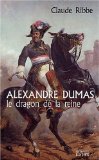 Alexandre Dumas, le dragon de la reine Texte imprimé Claude Ribbe