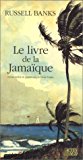 Le livre de la Jamaïque roman Russel Banks ; trad. de l'américain par Pierre Furlan