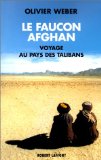 Le faucon afghan voyage au pays des Talibans Olivier Weber