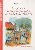 Les jésuites en Guyane française sous l'Ancien Régime (1498-1768)